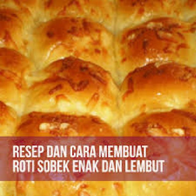 RESEP DAN CARA MEMBUAT ROTI SOBEK ENAK DAN LEMBUT